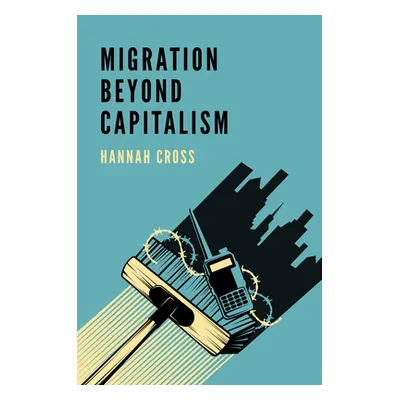 "Migration Beyond Capitalism" - "" ("Cross Hannah")(Pevná vazba)