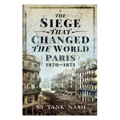 "The Siege That Changed the World: Paris, 1870-1871" - "" ("Nash N. S.")(Pevná vazba)