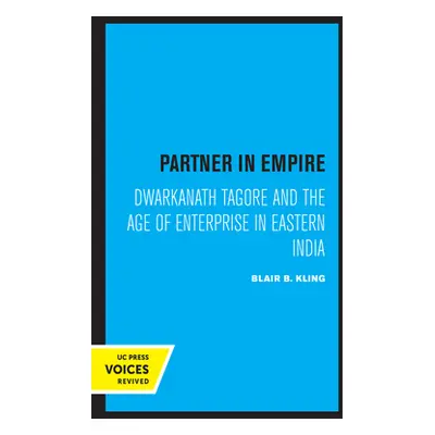 "Partner in Empire: Dwarkanath Tagore and the Age of Enterprise in Eastern India" - "" ("Kling B