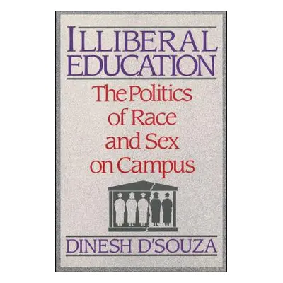 "Illiberal Education: The Politics of Race and Sex on Campus" - "" ("D'Souza Dinesh")(Paperback)