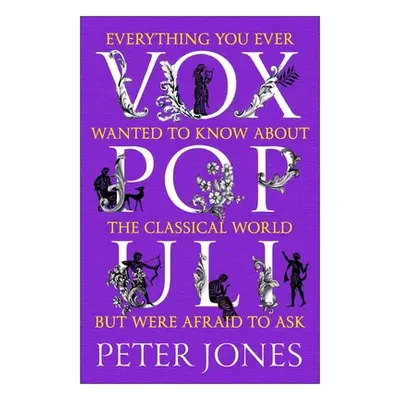 "Vox Populi: Everything You Ever Wanted to Know about the Classical World But Were Afraid to Ask