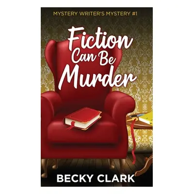 "Fiction Can Be Murder" - "" ("Clark Becky")(Paperback)