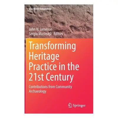 "Transforming Heritage Practice in the 21st Century: Contributions from Community Archaeology" -