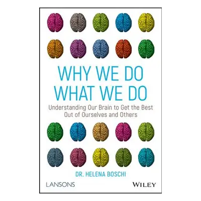 "Why We Do What We Do: Understanding Our Brain to Get the Best Out of Ourselves and Others" - ""