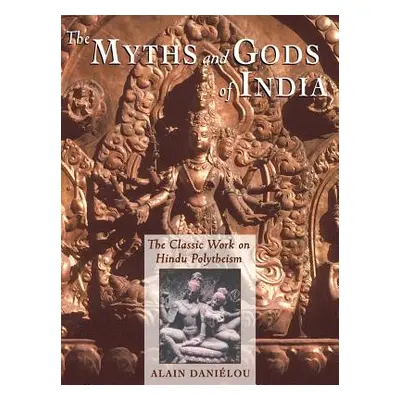 "The Myths and Gods of India: The Classic Work on Hindu Polytheism from the Princeton Bollingen 