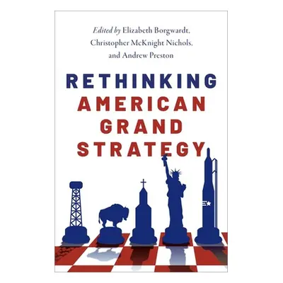 "Rethinking American Grand Strategy" - "" ("Borgwardt Elizabeth")(Pevná vazba)