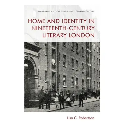 "Home and Identity in Nineteenth-Century Literary London" - "" ("Robertson Lisa C.")(Pevná vazba