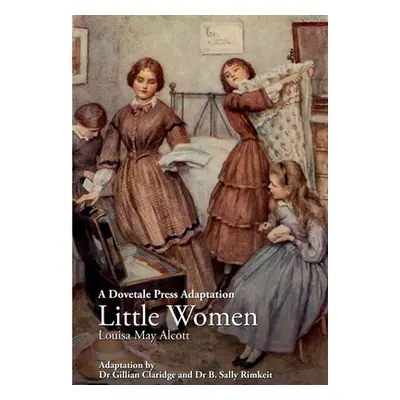 "A Dovetale Press Adaptation of Little Women by Louisa May Alcott" - "" ("Claridge Gillian M.")(