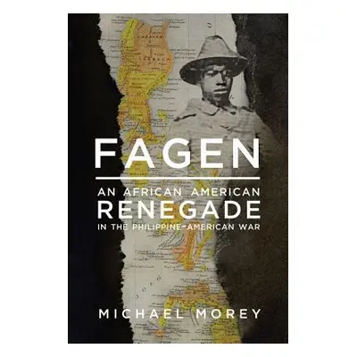 "Fagen: An African American Renegade in the Philippine-American War" - "" ("Morey Michael")(Pevn