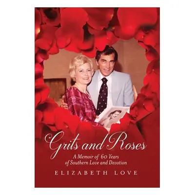 "Grits and Roses: A Memoir of 60 Years of Southern Love and Devotion" - "" ("Love Elizabeth")(Pe