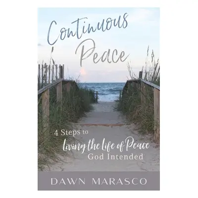 "Continuous Peace: 4 Steps to Living the Life of Peace God Intended" - "" ("Marasco Dawn")(Paper