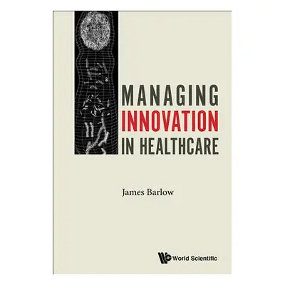 "Managing Innovation in Healthcare" - "" ("Barlow James")(Pevná vazba)