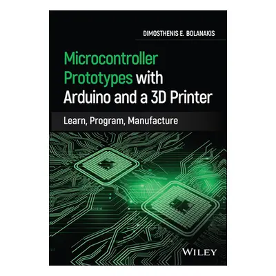 "Microcontroller Prototypes with Arduino and a 3D Printer: Learn, Program, Manufacture" - "" ("B