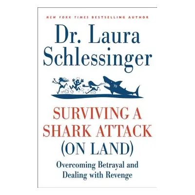 "Surviving a Shark Attack (on Land): Overcoming Betrayal and Dealing with Revenge" - "" ("Schles