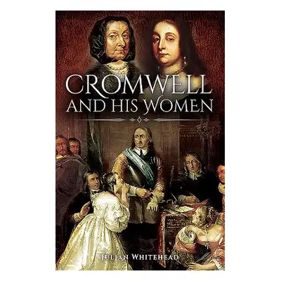 "Cromwell and His Women" - "" ("Whitehead Julian")(Paperback)