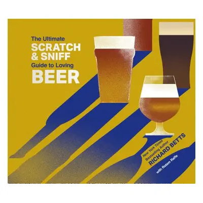 "Ultimate Scratch & Sniff Guide to Loving Beer" - "" ("Betts Richard Jr.")(Pevná vazba)