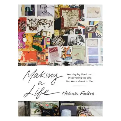 "Making a Life: Working by Hand and Discovering the Life You Are Meant to Live" - "" ("Falick Me