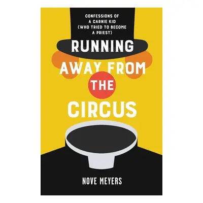 "Running Away From the Circus: Confessions of a Carnie Kid (Who Tried to become a Priest)" - "" 