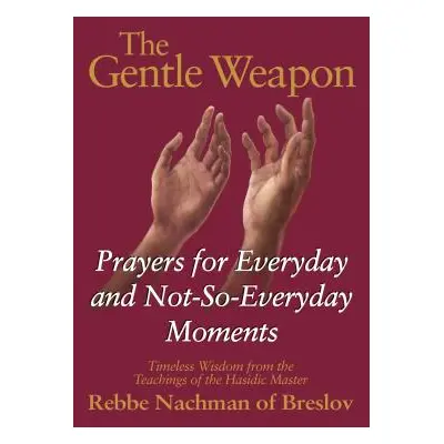 "The Gentle Weapon: Prayers for Everyday and Not-So-Everyday Moments--Timeless Wisdom from the T