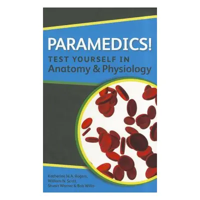 "Paramedics! Test Yourself in Anatomy and Physiology" - "" ("Rogers Katherine M. A.")(Paperback)