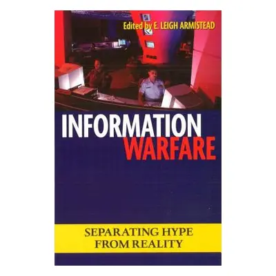 "Information Warfare: Separating Hype from Reality" - "" ("Armistead E. Leigh")(Paperback)