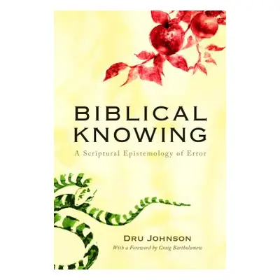 "Biblical Knowing: A Scriptural Epistemology of Error" - "" ("Johnson Dru")(Paperback)