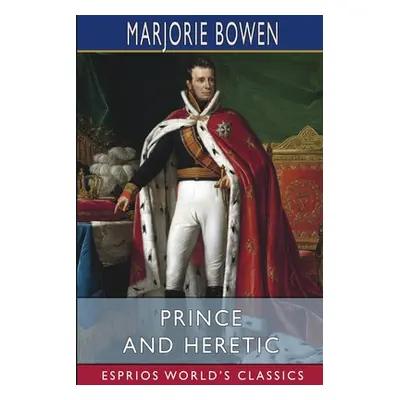 "Prince and Heretic (Esprios Classics)" - "" ("Bowen Marjorie")(Paperback)