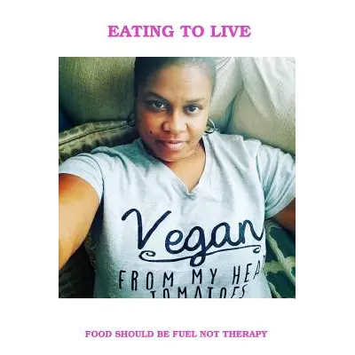 "Eating To Live - My Vegan Journey" - "" ("Wells Lipscomb Balanda")(Paperback)