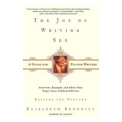 "The Joy of Writing Sex: A Guide for Fiction Writers" - "" ("Benedict Elizabeth")(Paperback)