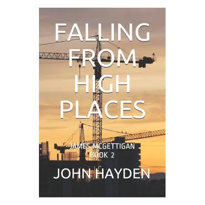 "Falling from High Places: James McGettigan Book 2" - "" ("Hayden John")(Paperback)