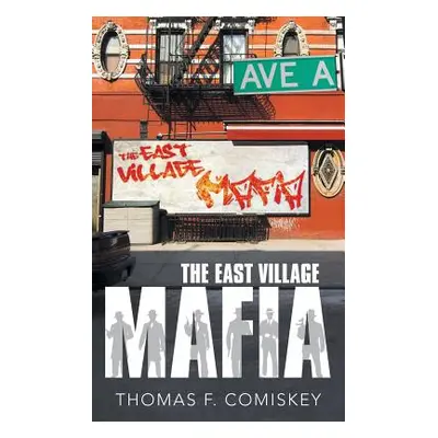 "The East Village Mafia" - "" ("Comiskey Thomas F.")(Paperback)