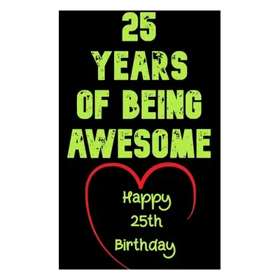 "25 Years Of Being Awesome Happy 25th Birthday: 25 Years Old Gift for Boys & Girls" - "" ("Noteb