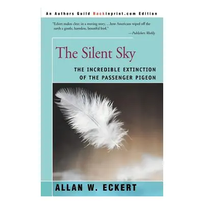 "The Silent Sky: The Incredible Extinction of the Passenger Pigeon" - "" ("Eckert Allan W.")(Pap