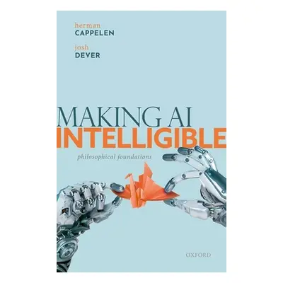 "Making AI Intelligible: Philosophical Foundations" - "" ("Cappelen Herman")(Pevná vazba)