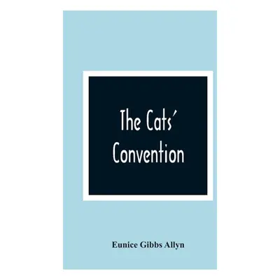 "The Cats' Convention" - "" ("Gibbs Allyn Eunice")(Paperback)