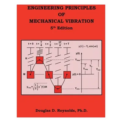 "Engineering Principles of Mechanical Vibration: 5Th Edition" - "" ("Reynolds Douglas D.")(Paper