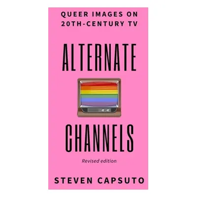 "Alternate Channels: Queer Images on 20th-Century TV (revised edition)" - "" ("Capsuto Steven")(