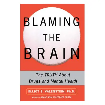 "Blaming the Brain: The Truth about Drugs and Mental Health" - "" ("Valenstein Elliot")(Paperbac