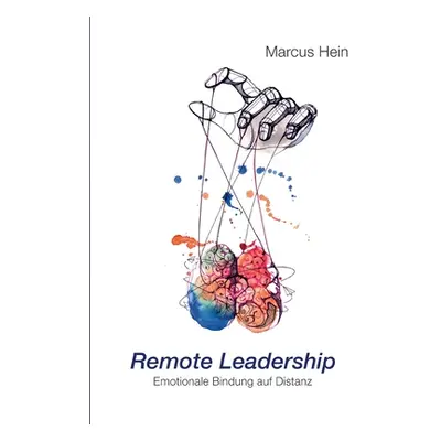 "Remote Leadership: Emotionale Bindung auf Distanz" - "" ("Hein Marcus")(Paperback)