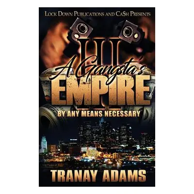 "A Gangsta's Empire 3: By Any Means Necessary" - "" ("Adams Tranay")(Paperback)