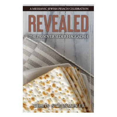 "Revealed: The Passover Seder Haggadah: A Messianic Jewish Pesach Celebration" - "" ("Steinmeyer