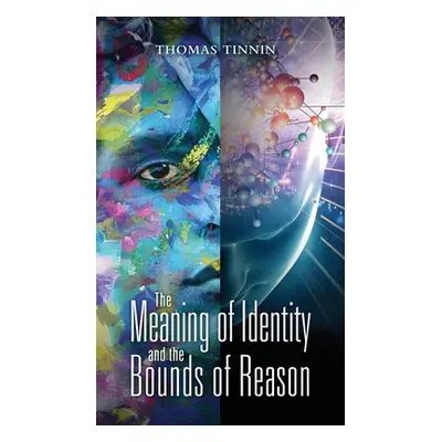 "The Meaning of Identity and the Bounds of Reason" - "" ("Tinnin Thomas")(Pevná vazba)