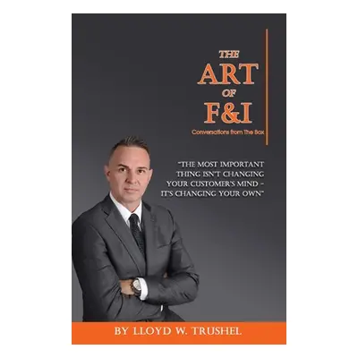 "The Art of F&I: Conversations from the box" - "" ("Trushel Lloyd W. II")(Paperback)