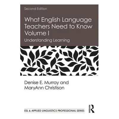 "What English Language Teachers Need to Know Volume I: Understanding Learning" - "" ("Murray Den