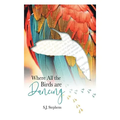 "Where all the Birds are Dancing" - "" ("Stephens S. J.")(Paperback)