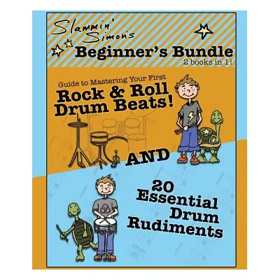 "Slammin' Simon's Beginner's Bundle: 2 books in 1!: Guide to Mastering Your First Rock & Roll Dr