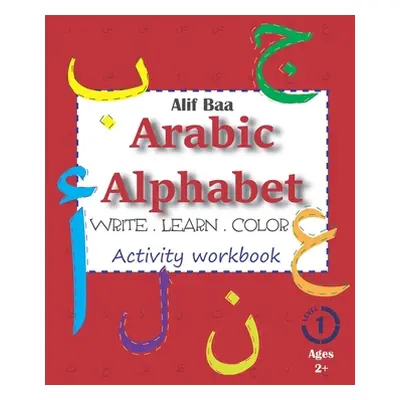 "Alif Baa Arabic Alphabet Write Learn and Color Activity workbook: Learn How to Write the Arabic