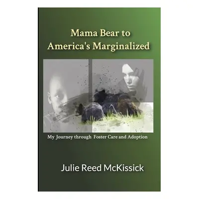 "Mama Bear to America's Marginalized: My Journey Through Adoption and Foster Care" - "" ("Reed M