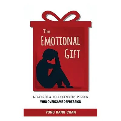 "The Emotional Gift: Memoir of a Highly Sensitive Person Who Overcame Depression" - "" ("Chan Yo