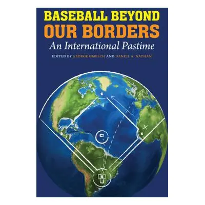 "Baseball Beyond Our Borders: An International Pastime" - "" ("Gmelch George")(Paperback)